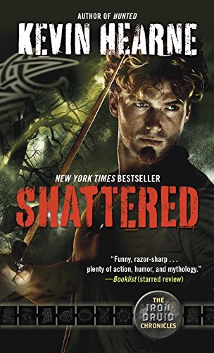 Shattered: The Iron Druid Chronicles by Kevin Hearne