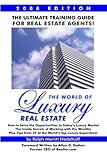 The World Of Luxury Real Estate: The Ultimate Training Guide For Real Estate Agents!