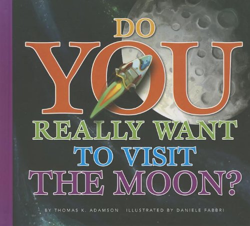 Do You Really Want to Visit the Moon? by Thomas K. Adamson  ,