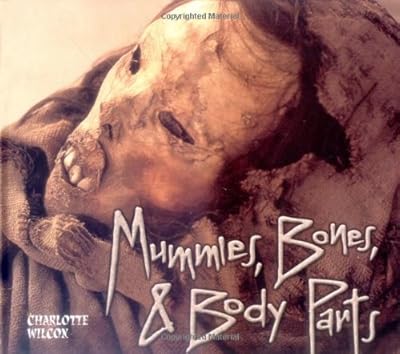Mummies, Bones & Body Parts (Carolrhoda Photo Books)