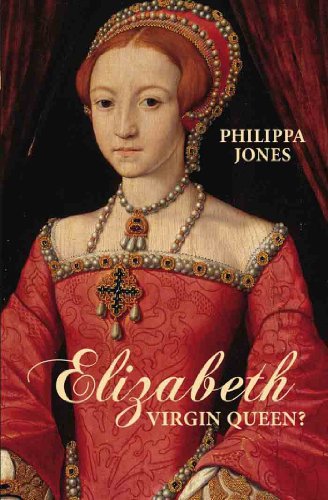 Elizabeth: Virgin Queen? by Philippa Jones