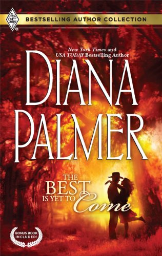 The Best Is Yet to Come: The Best Is Yet to Come Maternity Bride (Bestselling Author Collection) by Diana Palmer