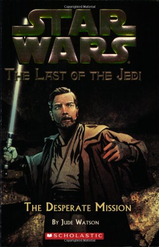 Star Wars: The Last of the Jedi #1: The Desperate Mission by Jude Watson