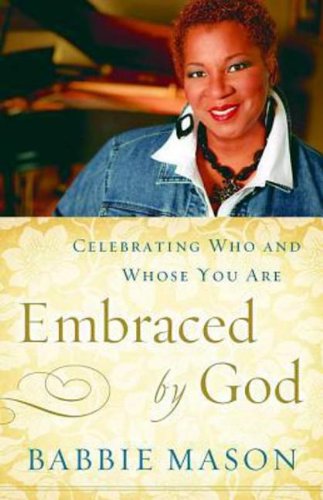 Embraced By God: Celebrating Who &amp; Whose You Are by Babbie Mason