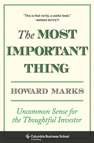 The Most Important Thing: Uncommon Sense for the Thoughtful Investor (Columbia Business School Publishing) by William N. Thorndike
