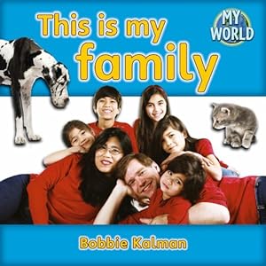 This Is My Family (Bobbie Kalman's Leveled Readers: My World: E)