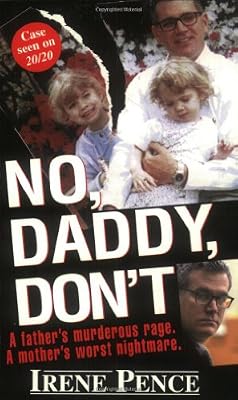 No, Daddy, Don't!: A Father's Murderous Act of Revenge
