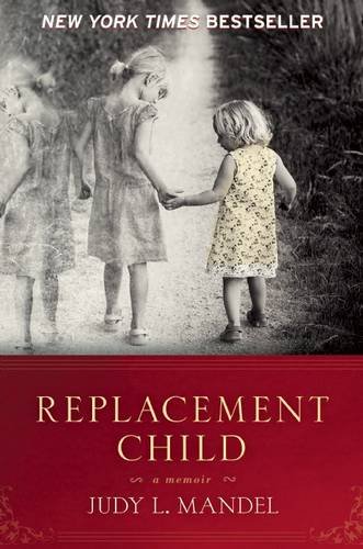Replacement Child: A Memoir by Judy L. Mandel