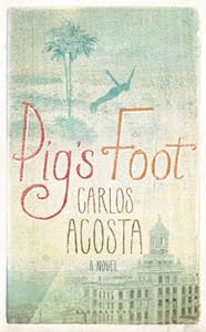 Pig's Foot: A Novel by Carlos Acosta
