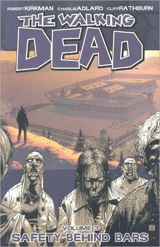The Walking Dead, Vol. 3: Safety Behind Bars by Robert Kirkman