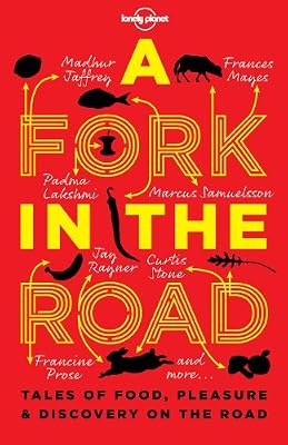 A Fork In The Road: Tales of Food, Pleasure and Discovery On The Road