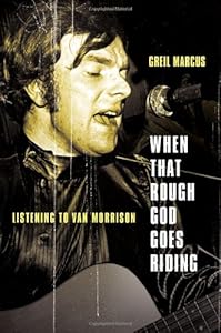 When That Rough God Goes Riding: Listening to Van Morrison