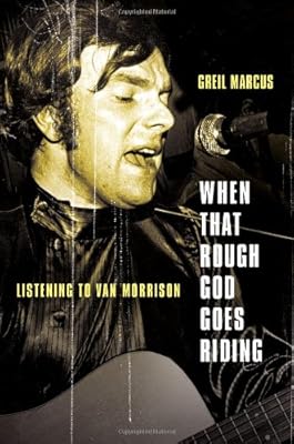 When That Rough God Goes Riding: Listening to Van Morrison