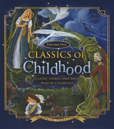 Classics of Childhood, Vol. 1: Classic Stories and Tales Read by Celebrities by various authors