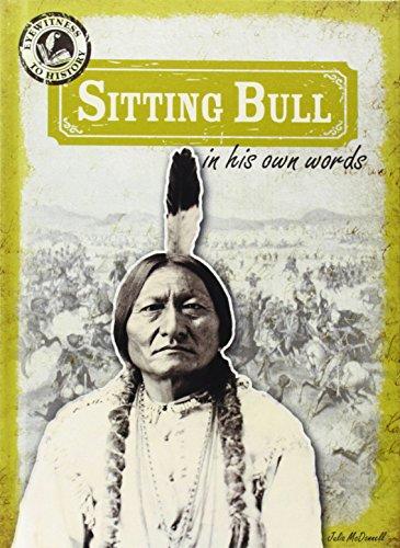 Sitting Bull in His Own Words by Julia McDonnell
