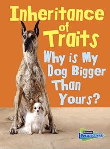 Inheritance of Traits: Why Is My Dog Bigger Than Your Dog?