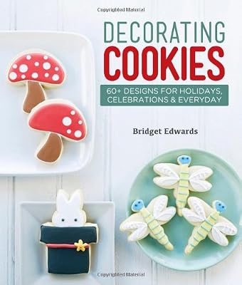 Decorating Cookies: 60+ Designs for Holidays, Celebrations &amp; Everyday