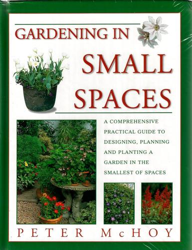 Gardening in Small Spaces by Peter McHoy