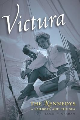 Victura: The Kennedys, a Sailboat, and the Sea