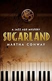 Martha Conway, "Sugarland: A Jazz Age Mystery" (Noontime Books, 2016)