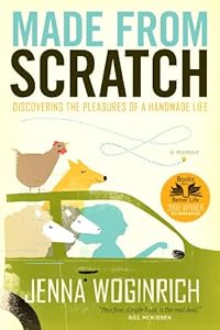 Made from Scratch: Discovering the Pleasures of a Handmade Life