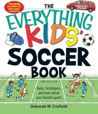 The Everything Kids' Soccer Book: Rules, techniques, and more about your favorite sport! (Everything (Sports & Fitness))