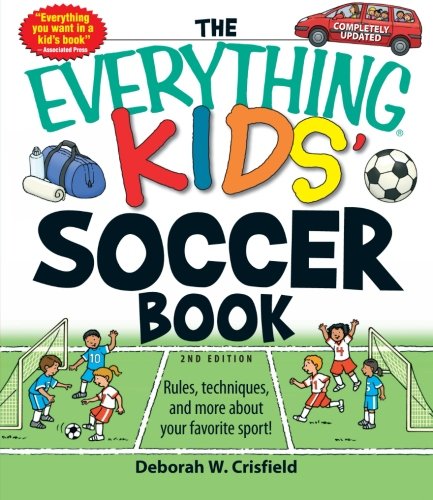 The Everything Kids' Soccer Book: Rules, techniques, and more about your favorite sport! (Everything (Sports & Fitness)) by Deborah W Crisfield