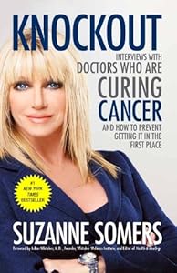 Knockout: Interviews with Doctors Who Are Curing Cancer--And How to Prevent Getting It in the First Place