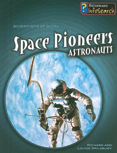 Space Pioneers: Astronauts (Scientists at Work (Heinemann Paperback)) by Richard Spilsbury
