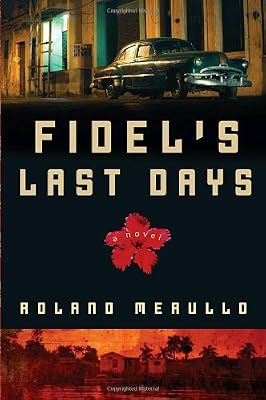 Fidel's Last Days: A Novel