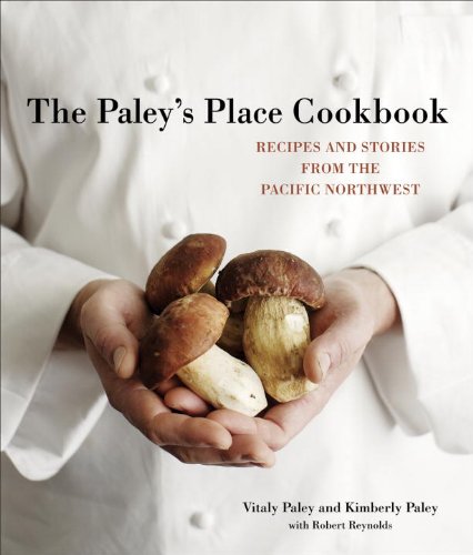 The Paley's Place Cookbook: Recipes and Stories from the Pacific Northwest