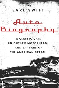 Auto Biography: A Classic Car, an Outlaw Motorhead, and 57 Years of the American Dream