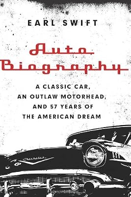 Auto Biography: A Classic Car, an Outlaw Motorhead, and 57 Years of the American Dream
