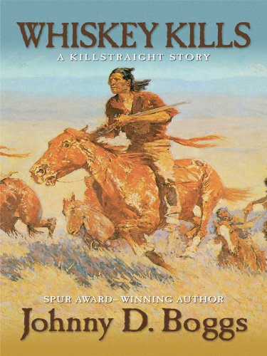 Whiskey Kills: A Killstraight Story by Johnny D. Boggs