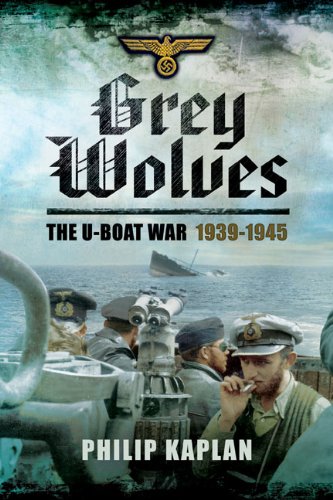 Grey Wolves: The U-Boat War 19391945 by Philip Kaplan