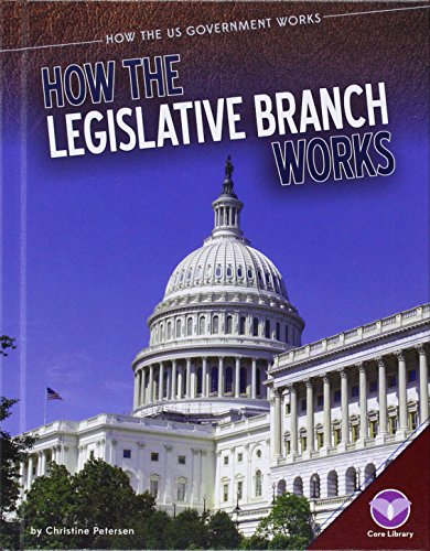 How the Legislative Branch Works by Christine Petersen