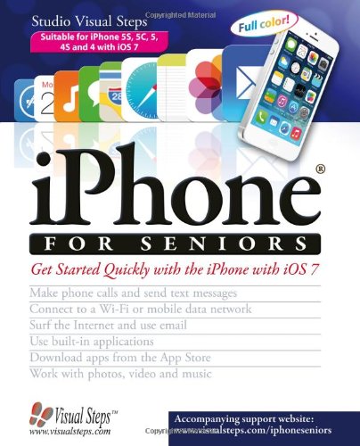 iPhone for Seniors: Get Started Quickly with the iPhone with iOS 7 by Studio Visual Steps