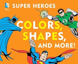 DC Super Heroes Colors, Shapes &amp; More!