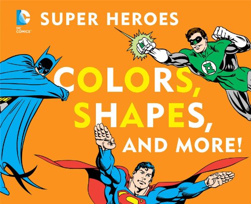 DC Super Heroes Colors, Shapes &amp; More! by David Bar Katz