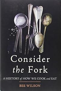 Consider the Fork: A History of How We Cook and Eat