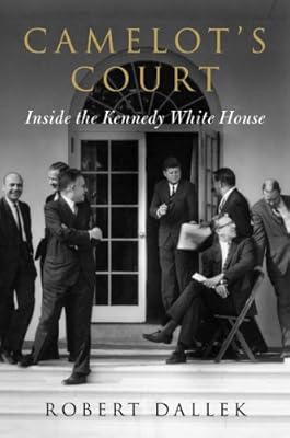 Camelot's Court: Inside the Kennedy White House