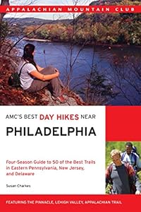 AMC's Best Day Hikes Near Philadelphia: Four-Season Guide To 50 Of The Best Trails In Eastern Pennsylvania, New Jersey, And Delaware
