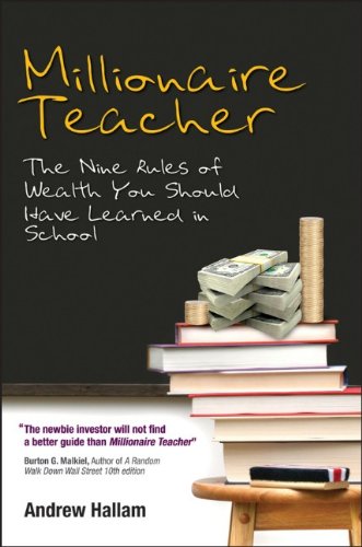 Millionaire Teacher: The Nine Rules of Wealth You Should Have Learned in School by Andrew Hallam