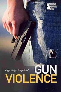 Gun Violence (Opposing Viewpoints)