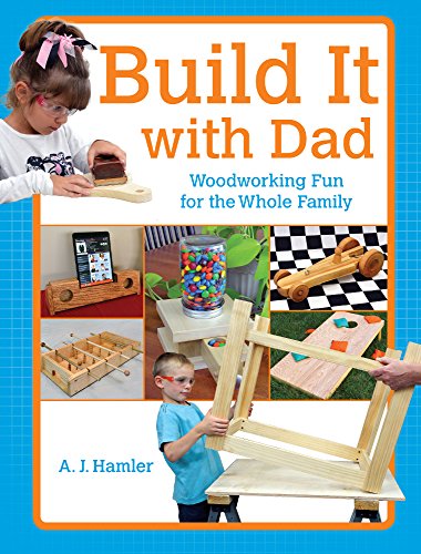 Build It with Dad: Woodworking Fun for the Whole Family by A.J. Hamler