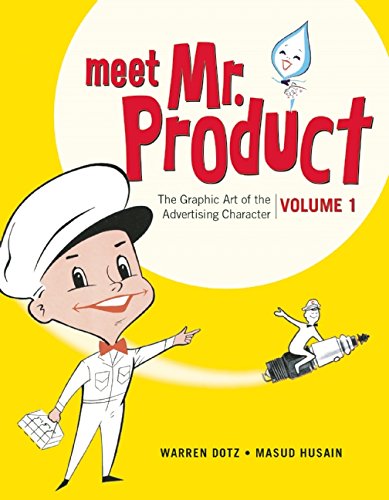 Meet Mr. Product: The Graphic Art of the Advertising Character by Warren Dotz
