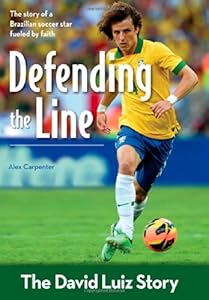 Defending the Line: The David Luiz Story by Alex Carpenter