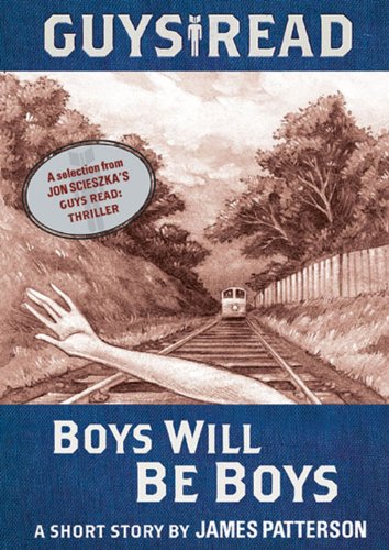 Guys Read: Boys Will Be Boys: A Short Story from Guys Read: Thriller by James Patterson