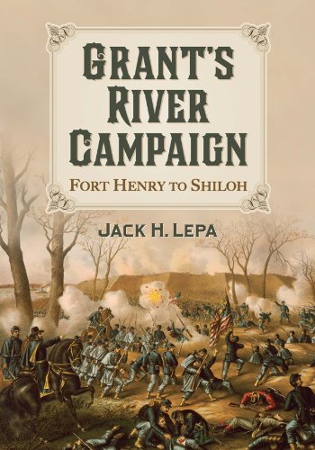 Grant's River Campaign: Fort Henry to Shiloh by Phillip Thomas Tucker