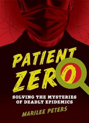 Patient Zero: Solving the Mysteries of Deadly Epidemics